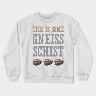 This Is Some Gneiss Schist Crewneck Sweatshirt